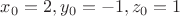 $x_0=2, y_0=-1, z_0=1$