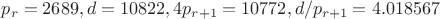 $p_r=2689, d=10822, 4p_{r+1}=10772, d/p_{r+1}=4.018567$