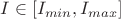 $I\in[I_{min}, I_{max}]$