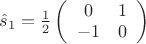 $\[{{\hat s}_1} = \frac{1}
{2}\left( {\begin{array}{*{20}{c}}
   0 & 1  \\
   { - 1} & 0  \\

 \end{array} } \right)\]$