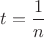 $t=\dfrac{1}{n}$