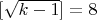 $[\sqrt{k-1}]=8$