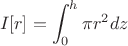 $$I[r] = \int_{0}^{h}\pi r^{2}dz$$