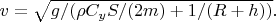 $v=\sqrt{g/(\rho C_yS/(2m)+1/(R+h))}.$