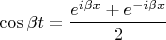 \[
\cos \beta t = \frac{{e^{i\beta x}  + e^{ - i\beta x} }}
{2}
\]