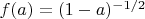 $f(a) = (1-a)^{-1/2}$