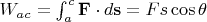 $W_{ac}=\int_a^c\mathbf F \cdot d\mathbf s =Fs\cos \theta$