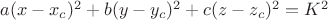 $a(x-x_c)^2+b(y-y_c)^2+c(z-z_c)^2=K^2$