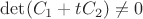 $\det(C_1+tC_2) \neq 0$