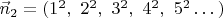 $\vec n_2=(1^2,\ 2^2,\ 3^2,\ 4^2,\ 5^2\dots)$