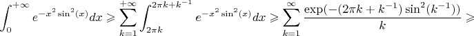 $$\int_0^{+\infty} e^{-x^2 \sin^2(x)} dx \geqslant \sum_{k=1}^{+\infty} \int_{2 \pi k}^{2 \pi k + k^{-1}} e^{-x^2 \sin^2(x)} dx \geqslant \sum_{k=1}^{\infty} \frac{\exp(-(2\pi k + k^{-1})\sin^2(k^{-1}))}{k} \geqslant   $$