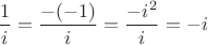 $\dfrac1i=\dfrac{-(-1)}i=\dfrac{-i^2}i=-i$