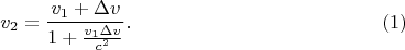 $$v_2=\frac{v_1+\Delta v}{1+\frac{v_1\Delta v}{c^2}}.\eqno{(1)}$$