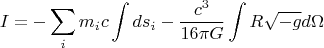 $$ I = - \sum_{i} m_i c \int ds_i - \frac {c^3} {16 \pi G} \int R \sqrt{-g} d \Omega $$