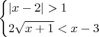 $\left\{\!\begin{aligned}
&  |x-2| > 1  \\
&  2\sqrt{x+1} < x - 3 
\end{aligned}\right. $