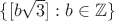 $\{[b\sqrt3] : b\in\mathbb Z\}$