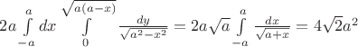 $2a \int\limits_{-a}^a dx \int\limits_0^{\sqrt{a(a-x)}} \frac{dy}{\sqrt{a^2-x^2}}=2a\sqrt{a}\int\limits_{-a}^a \frac{dx}{\sqrt{a+x}}=4\sqrt{2}a^2$