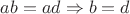 $ab=ad\Rightarrow b=d$