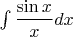 $\int\limits_{}^{}{\dfrac{\sin{x}}{x}}dx$
