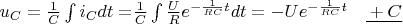 $\[{u_C} = \frac{1}{C}\int {{i_C}dt = } \frac{1}{C}\int {\frac{U}{R}{e^{ - \frac{1}{{RC}}t}}} dt =  - U{e^{ - \frac{1}{{RC}}t}}\quad\underline{{}+C}\]$