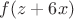 $f(z+6x)$