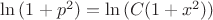$ \ln {(1 + p^2)} = \ln { (C(1 + x^2)) } $ $ \ln {(1 + p^2)} = \ln { (C(1 + x^2)) } $
