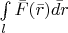 $\int\limits_l \bar{F}(\bar{r}) \bar{dr}  $