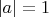 $\quad\quad |a|=1$