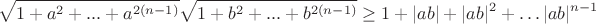 $$\sqrt{1+a^2+...+a^{2(n-1)}}\sqrt{1+b^2+...+b^{2(n-1)}} \ge 1 + |ab|+|ab|^2 + \dots |ab|^{n-1} $$