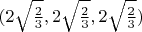 $(2\sqrt\frac{2}{3}, 2\sqrt\frac{2}{3}, 2\sqrt\frac{2}{3}) $