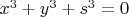 $x^3+y^3+s^3=0$
