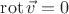 $\operatorname{rot}\vec{v}= 0$