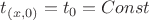 $t_{(x,0)}=t_0=Const$