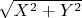 $  $\sqrt{X^2+Y^2}$ $