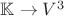 $\mathbb{K}\to V^3$