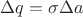 $ \Delta q = \sigma \Delta a $ $ \Delta q = \sigma \Delta a $