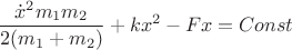 $$\frac{\dot{x}^2m_1m_2}{2(m_1 + m_2)} + kx^2 - Fx = Const$$