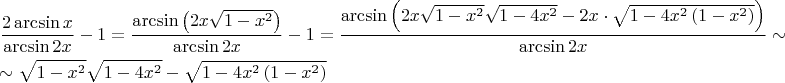 $\[\begin{gathered}
  \frac{{2\arcsin x}}
{{\arcsin 2x}} - 1 = \frac{{\arcsin \left( {2x\sqrt {1 - {x^2}} } \right)}}
{{\arcsin 2x}} - 1 = \frac{{\arcsin \left( {2x\sqrt {1 - {x^2}} \sqrt {1 - 4{x^2}}  - 2x \cdot \sqrt {1 - 4{x^2}\left( {1 - {x^2}} \right)} } \right)}}
{{\arcsin 2x}} \sim  \hfill \\
   \sim \sqrt {1 - {x^2}} \sqrt {1 - 4{x^2}}  - \sqrt {1 - 4{x^2}\left( {1 - {x^2}} \right)}  \hfill \\ 
\end{gathered} \]$