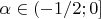 $\[\alpha  \in \left( { - 1/2;0} \right]\]$