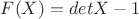$F(X)=detX-1$