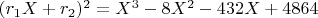 $(r_1 X+r_2)^2= X^3 - 8 X^2 - 432 X + 4864$