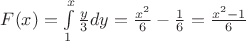 $F(x)=\int\limits_{1}^{x}{\frac{y}{3}}dy=\frac{{{x}^{2}}}{6}-\frac{1}{6}=\frac{{{x}^{2}}-1}{6}$