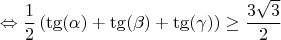 $$\Leftrightarrow \dfrac{1}{2}\left ( \tg(\alpha)+\tg(\beta)+\tg(\gamma)\right)\ge \dfrac{3\sqrt{3}}{2}$$