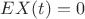 $EX(t)=0$