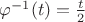 $\varphi^{-1}(t)=\frac t2$