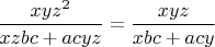 $\dfrac{xyz^2}{xzbc + acyz} = \dfrac{xyz}{xbc + acy}$