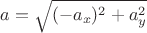 $a = \sqrt {(-a_x)^2 + a_y^2}$
