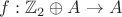 $f : \mathbb{Z}_2 \oplus A \to A$