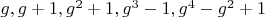 $g, g+1, g^2+1, g^3-1, g^4-g^2+1$