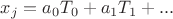 $x_j=a_0T_0+a_1T_1+...$